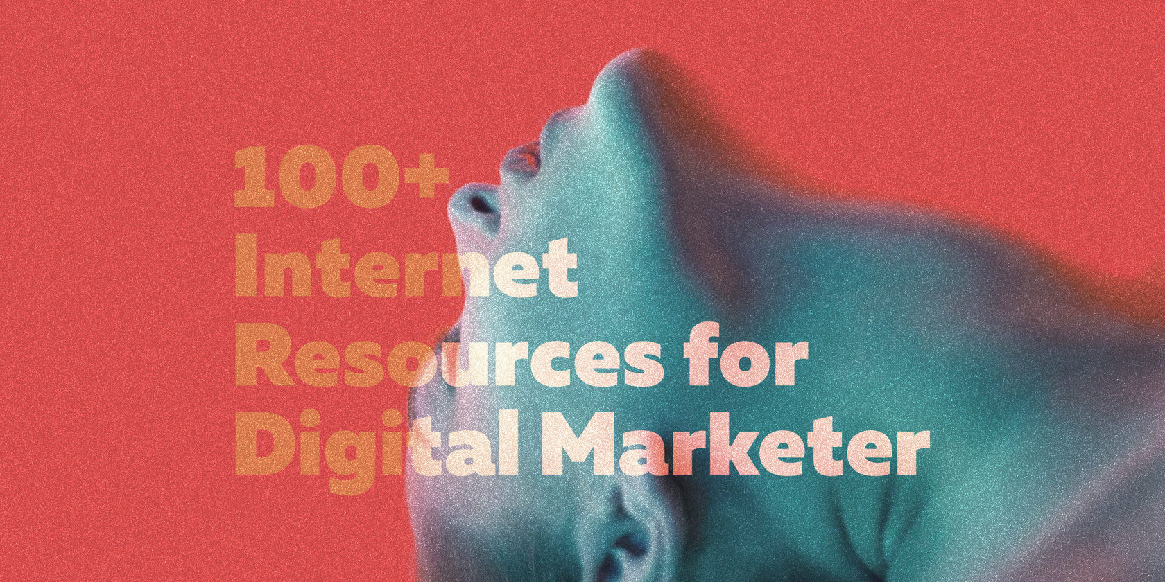 100+ Internet Resources for Digital Marketer. Part 2