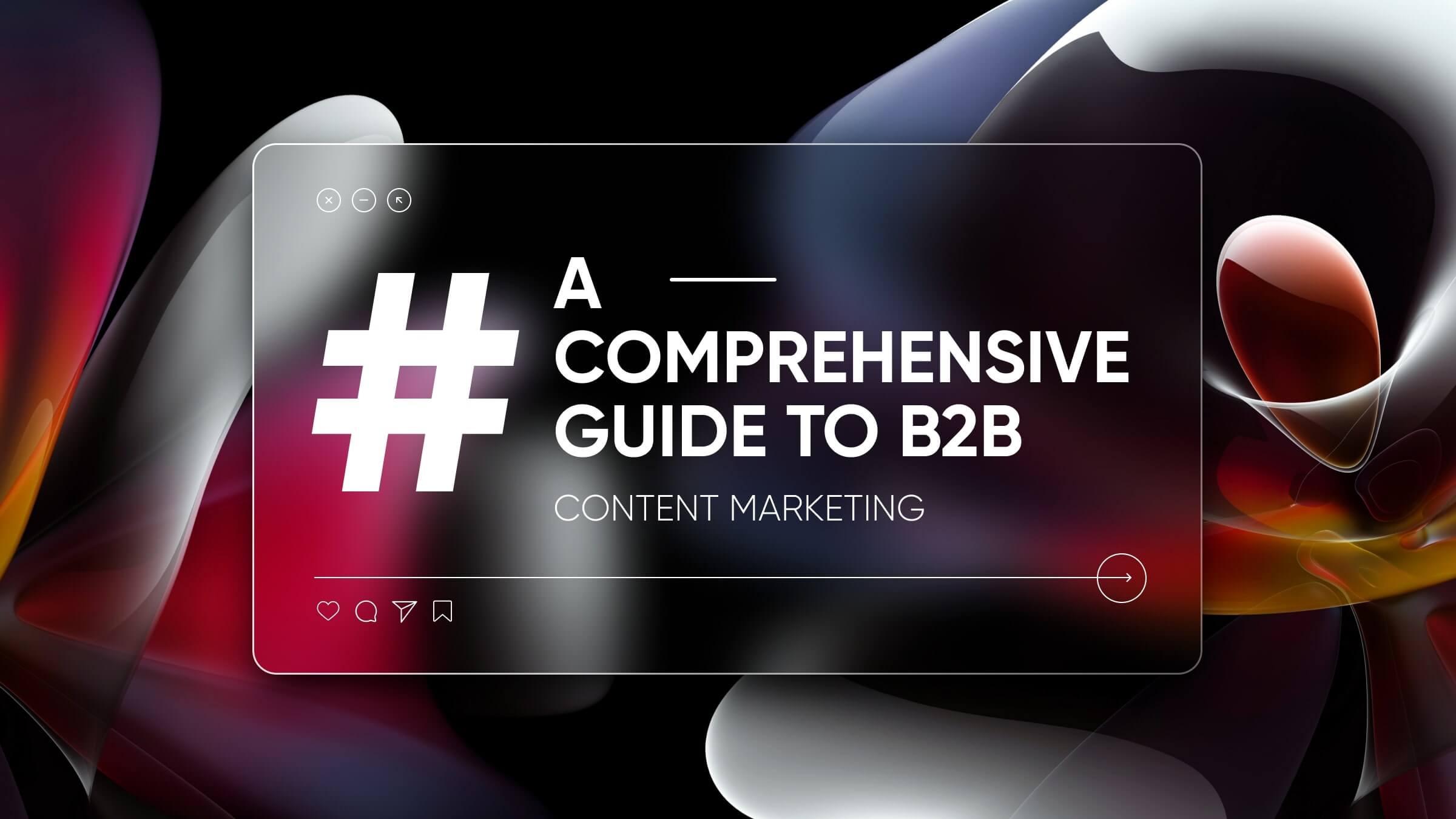 A Comprehensive Guide to B2B Content Marketing: Best Practices and Strategies for 2024