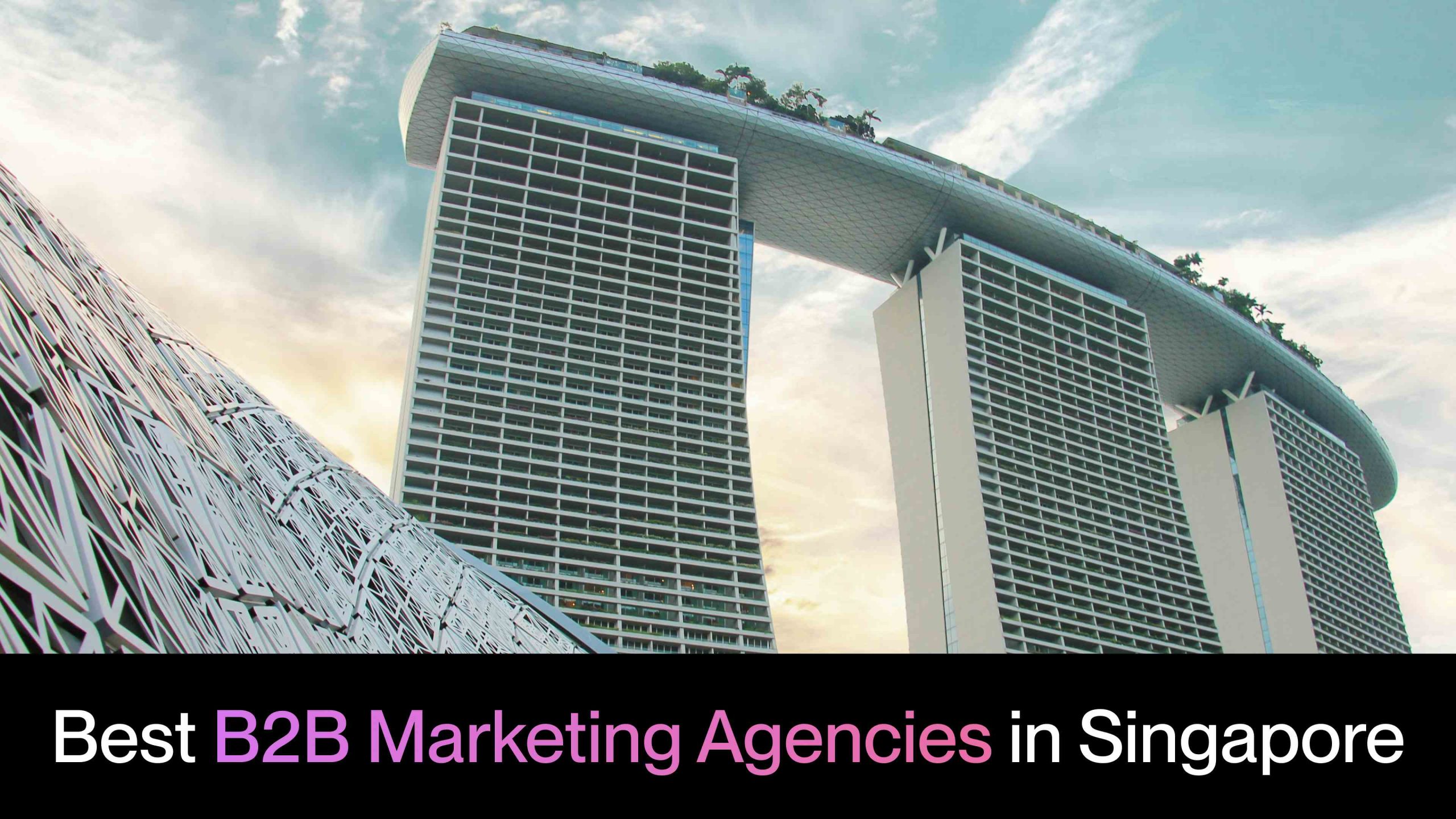 7 Best B2B Marketing Agencies in Singapore for 2024