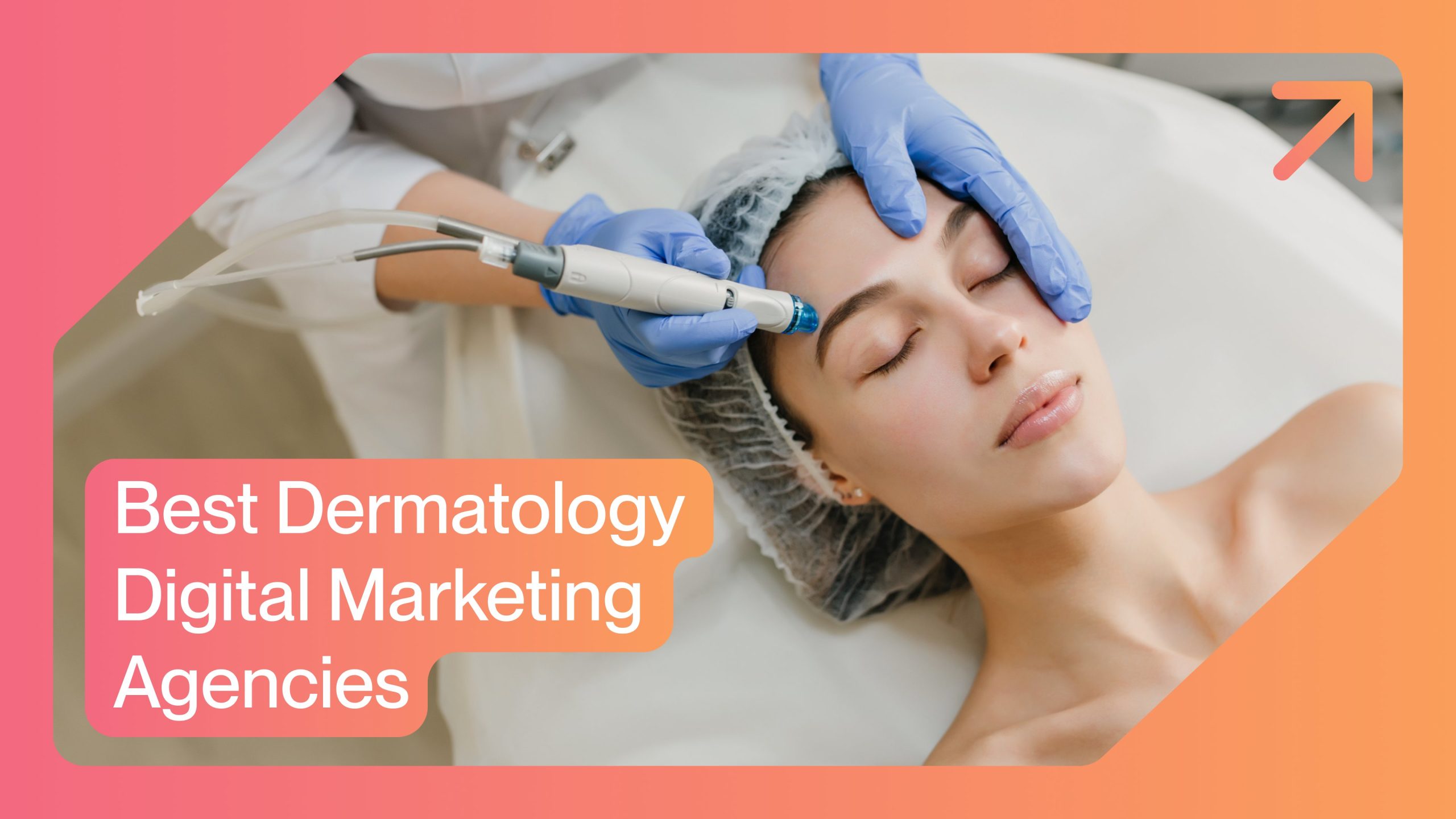 5 Best Dermatology Marketing Agencies for 2024