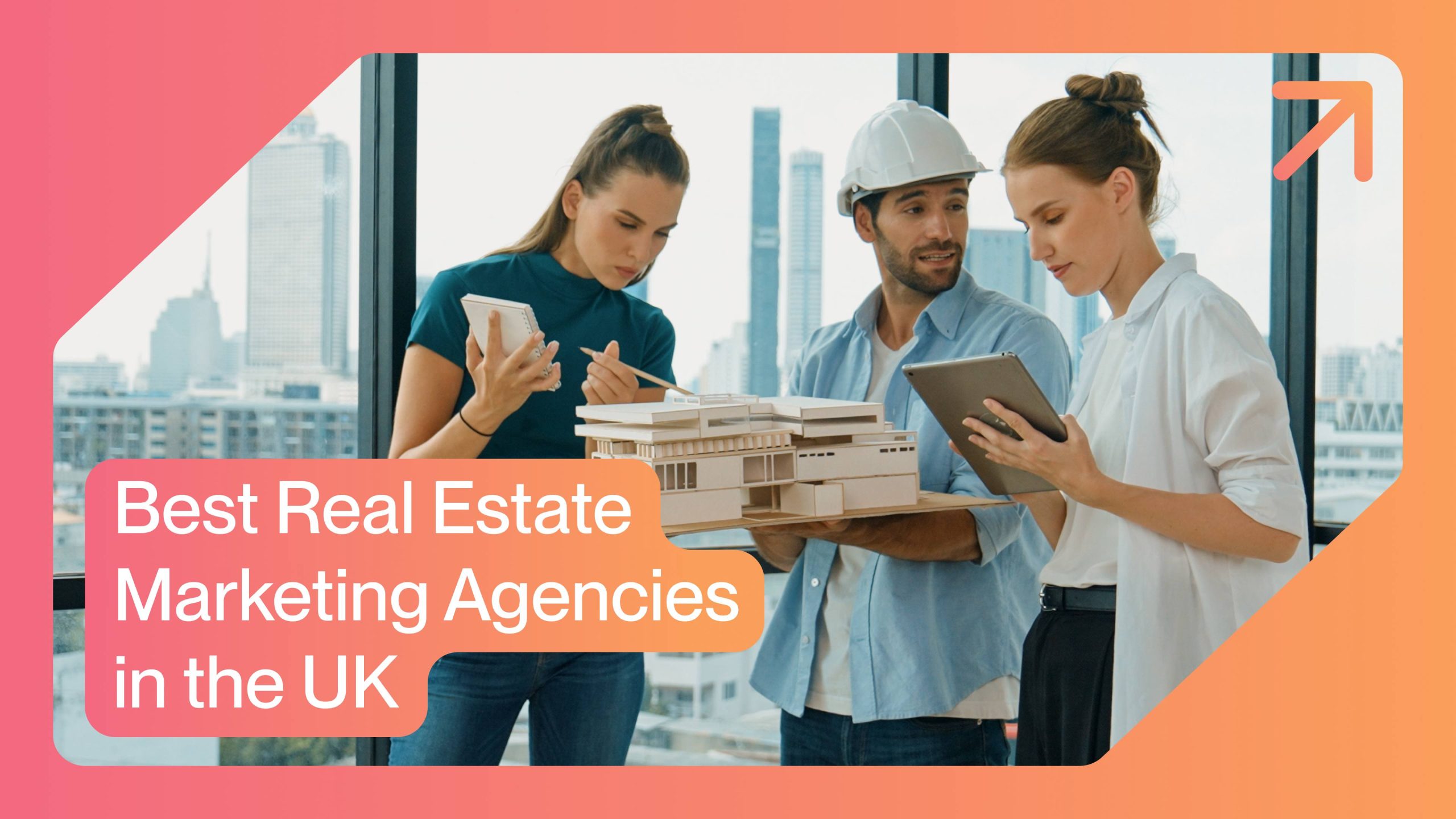 7 Best Real Estate Marketing Agencies in the UK for 2024