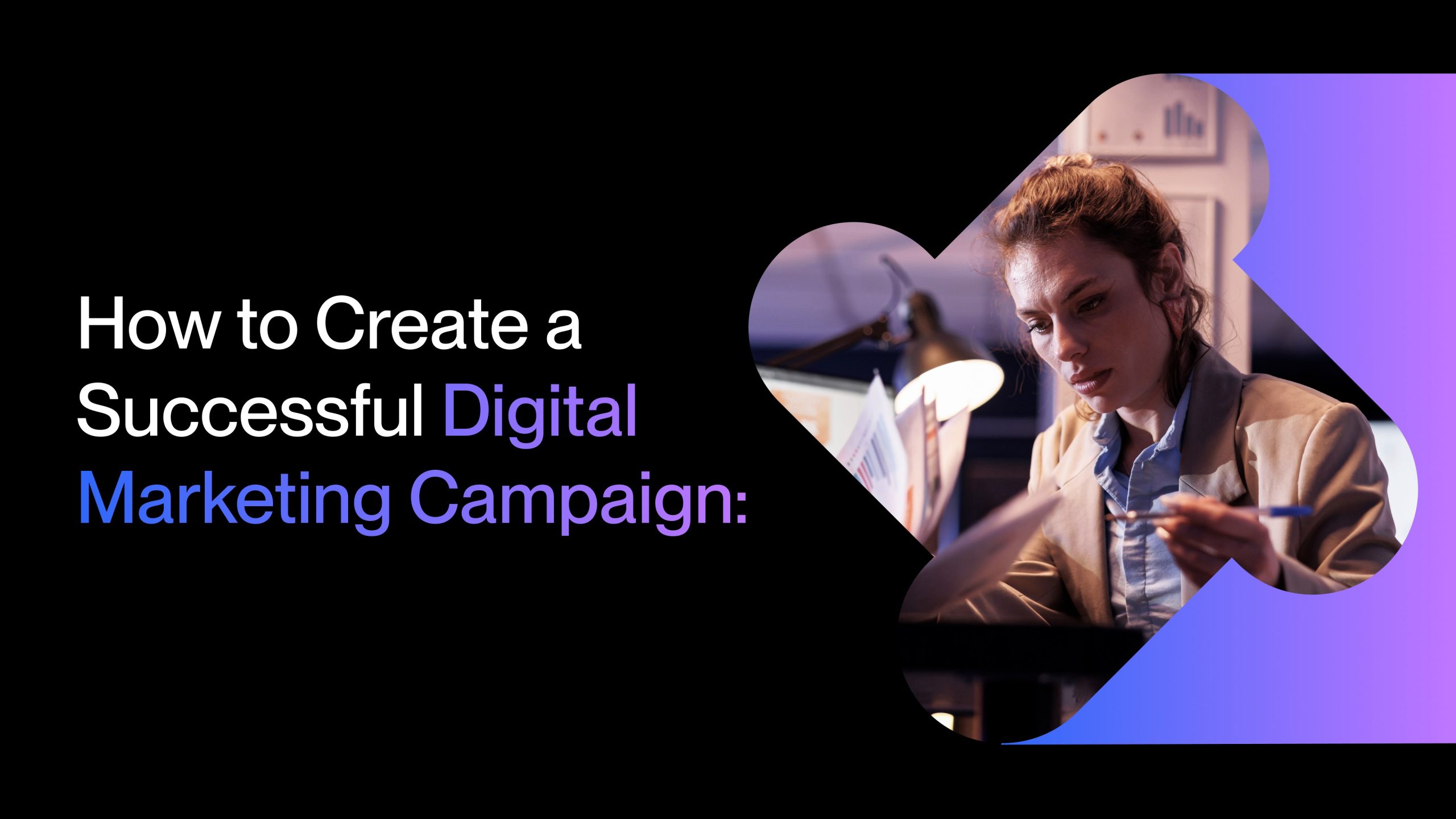 How to Create a Successful Digital Marketing Campaign: Step by Step Guide