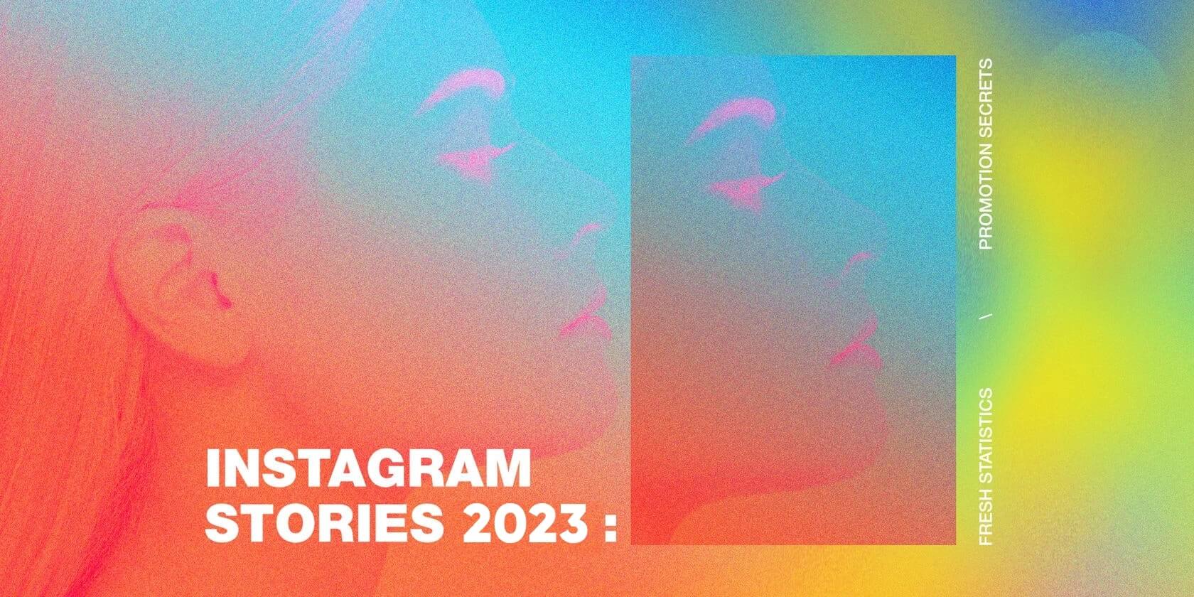 Instagram Stories: Fresh Statistics and Promotion Secrets