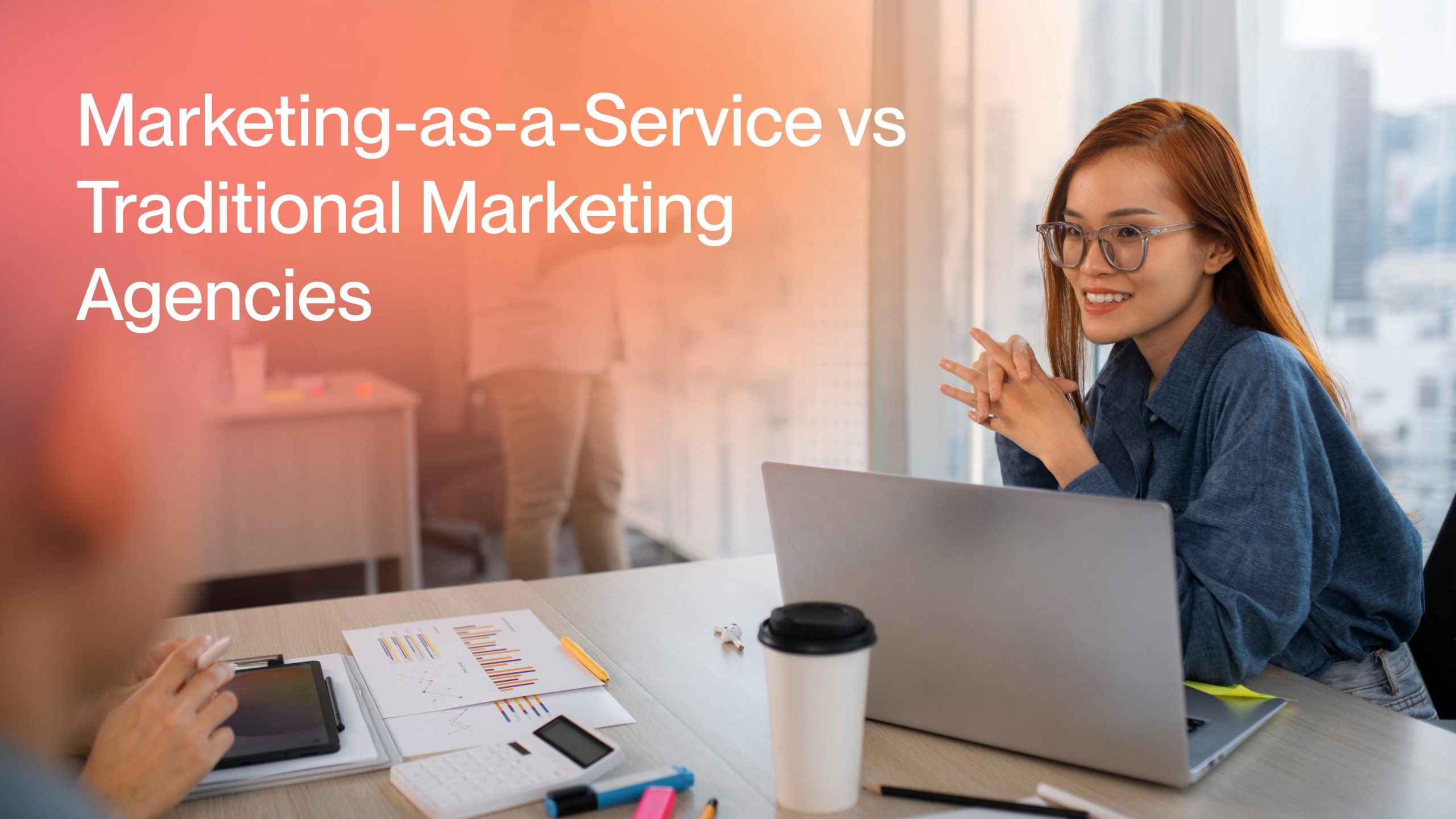 What to Choose: Marketing-as-a-Service vs. Traditional Marketing Agencies