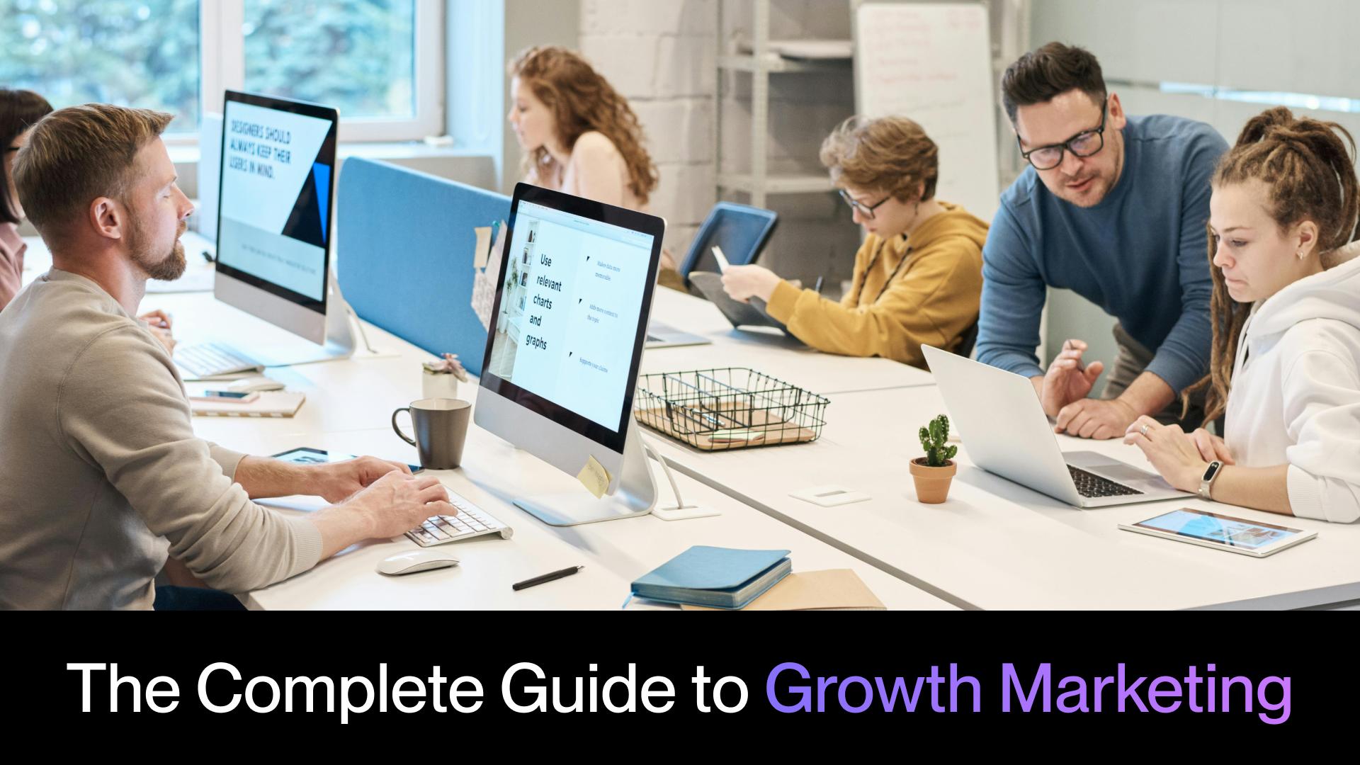 the complete guide to growth marketing