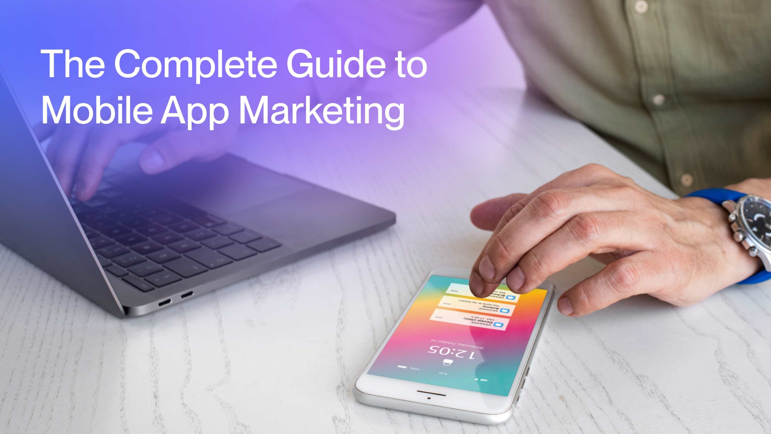 The Complete Guide to Mobile App Marketing for 2024