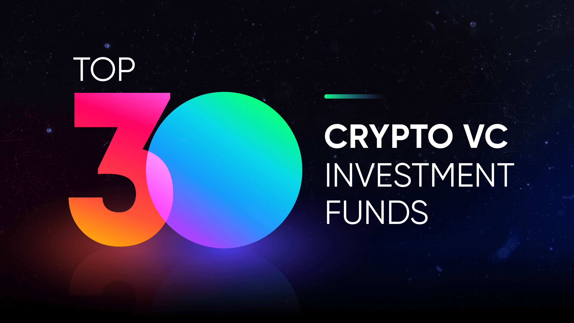 Top 30 Crypto VC Investment Funds